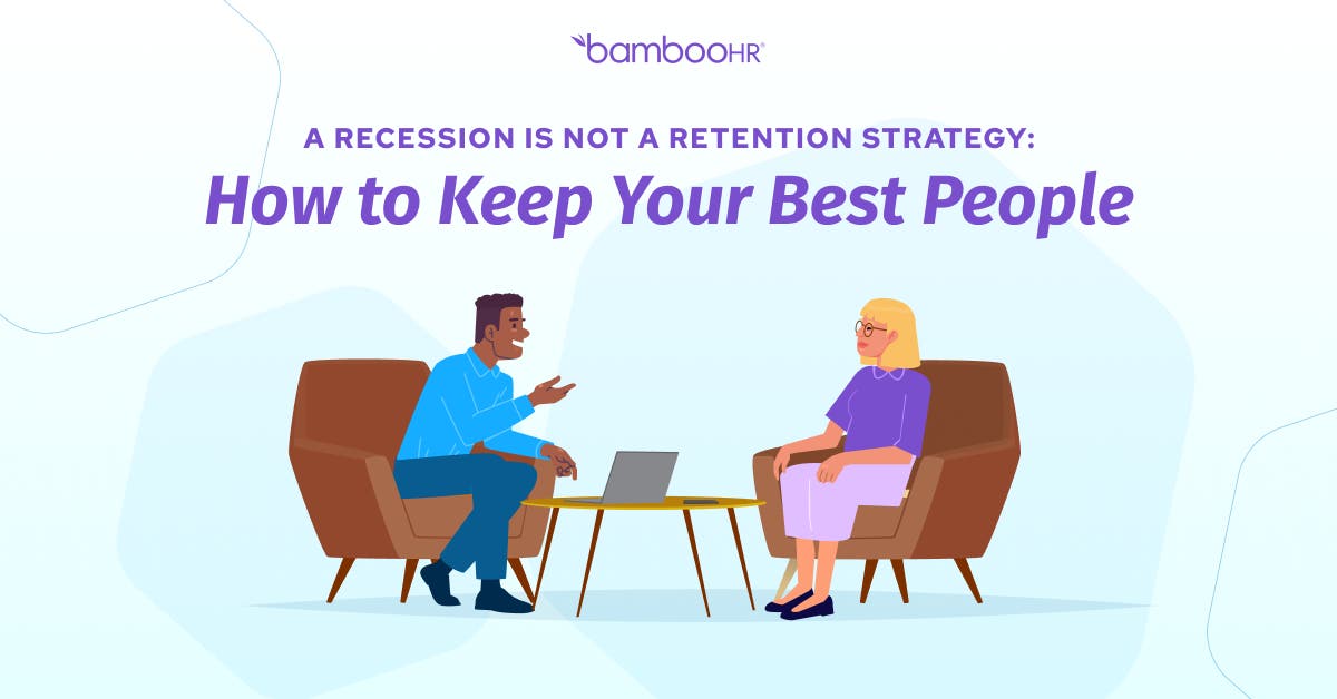 A Recession Is Not A Retention Strategy How To Keep Your Best People