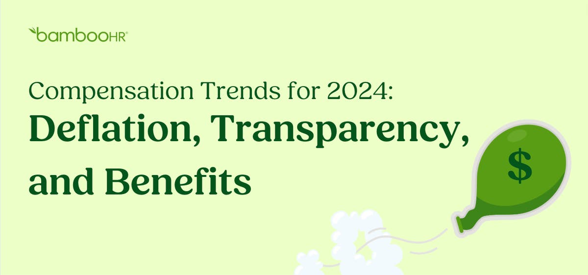 Compensation Trends for 2024 Deflation, Transparency, and Benefits