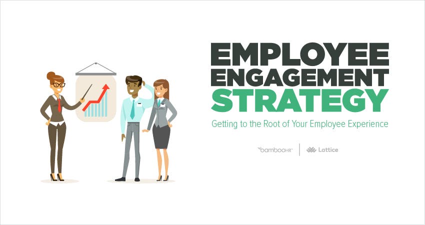 Employee Engagement Strategy: Getting To The Roots Of Your Employee 